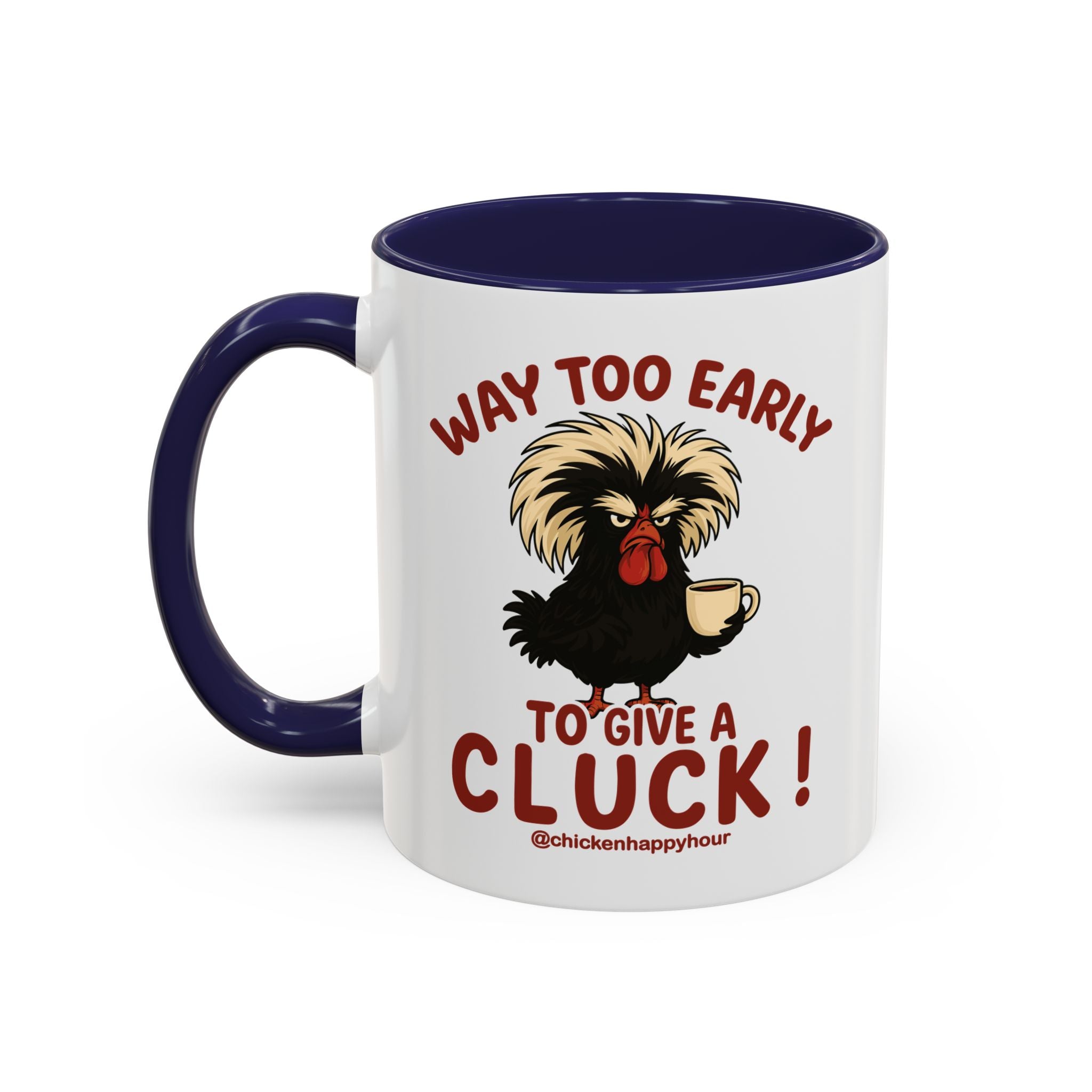 Way too Early to Give a Cluck !! Coffee Mug