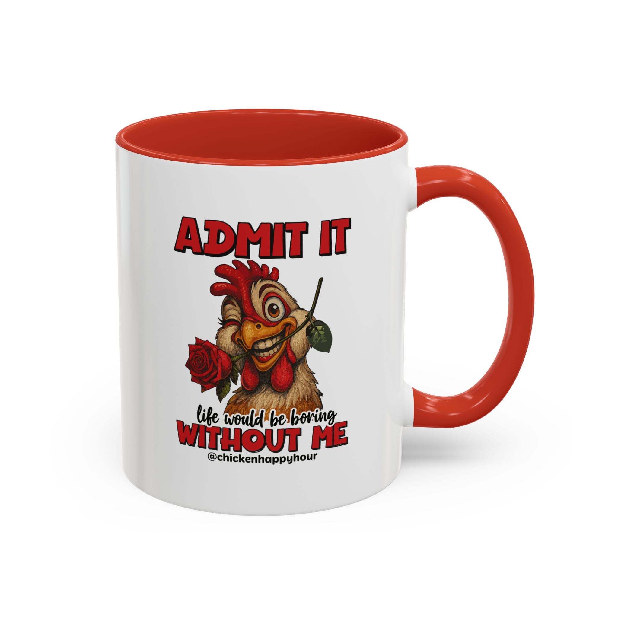 Admit It, Life Would Be Boring Without Me Coffee Mug
