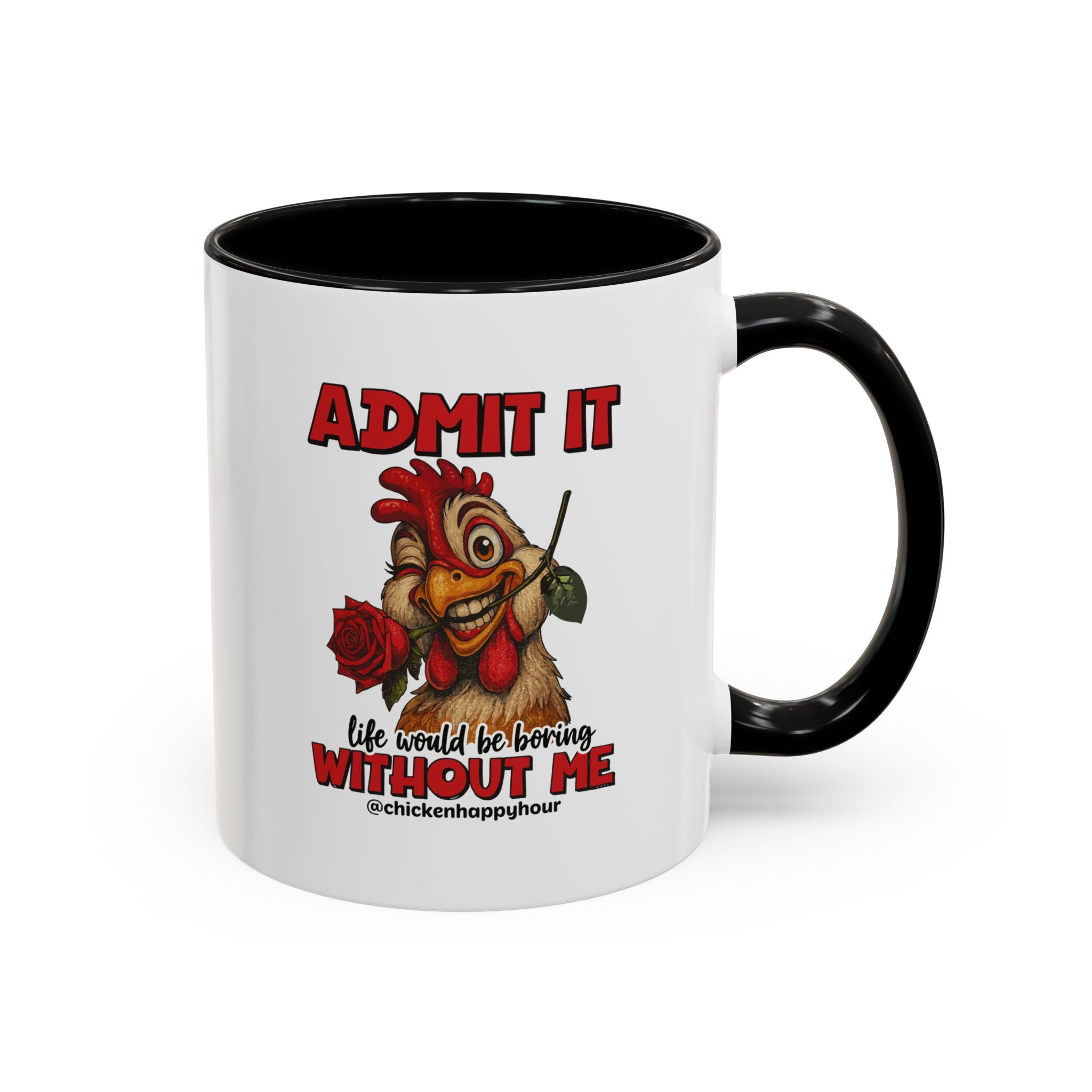 Admit It, Life Would Be Boring Without Me Coffee Mug
