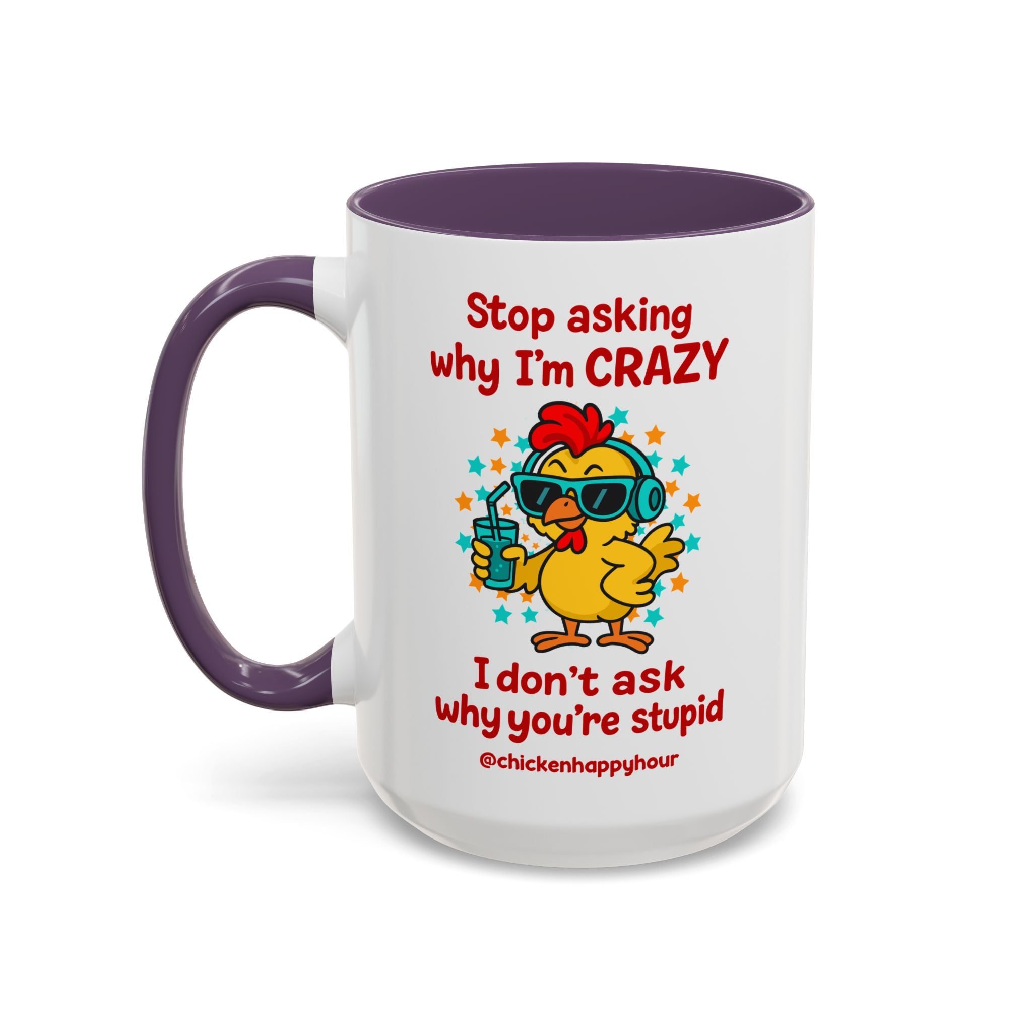 Stop Asking Why I'm Crazy Coffee Mug