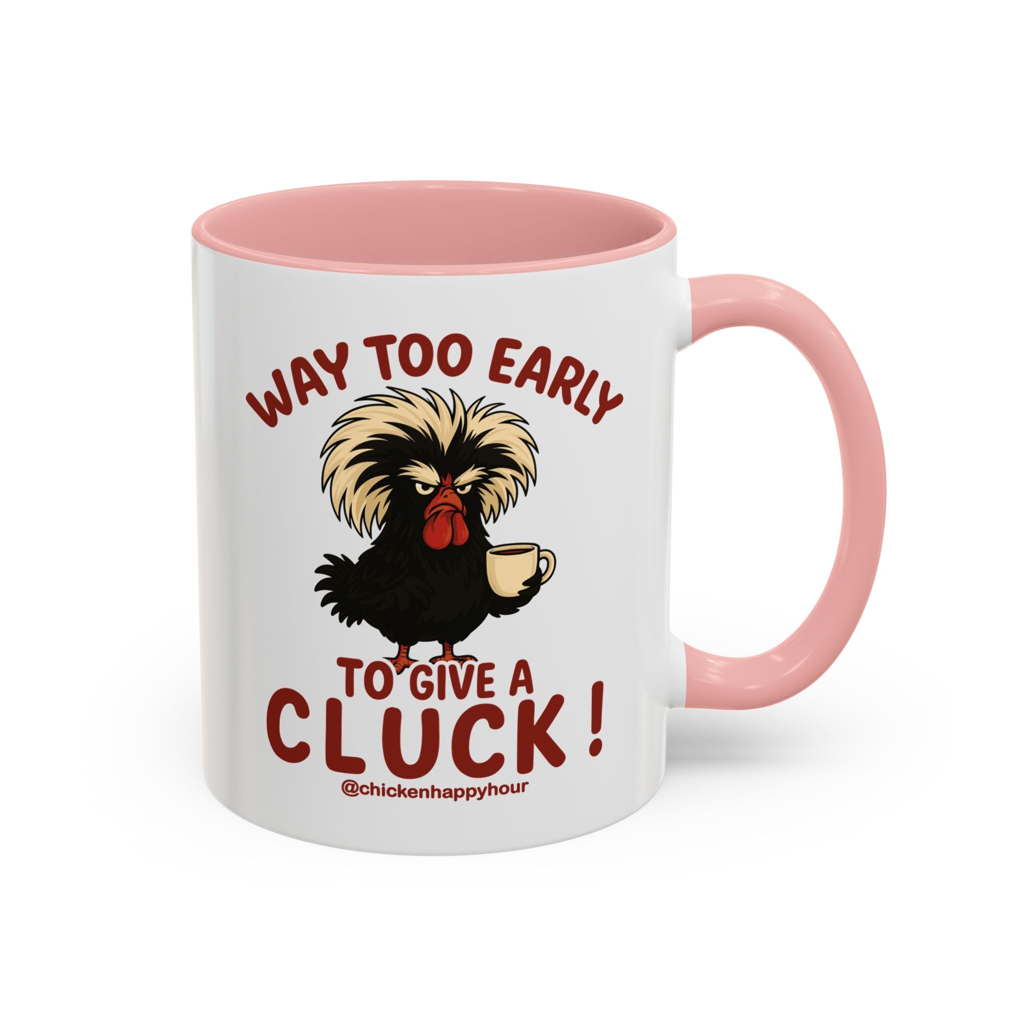 Way too Early to Give a Cluck !! Coffee Mug