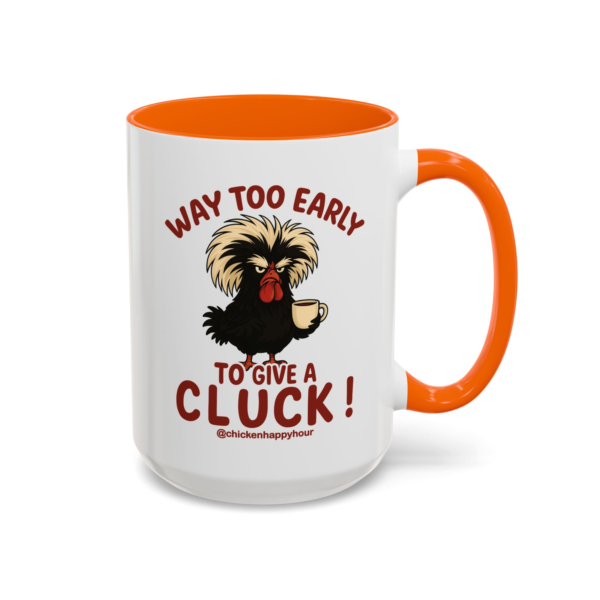 Way too Early to Give a Cluck !! Coffee Mug