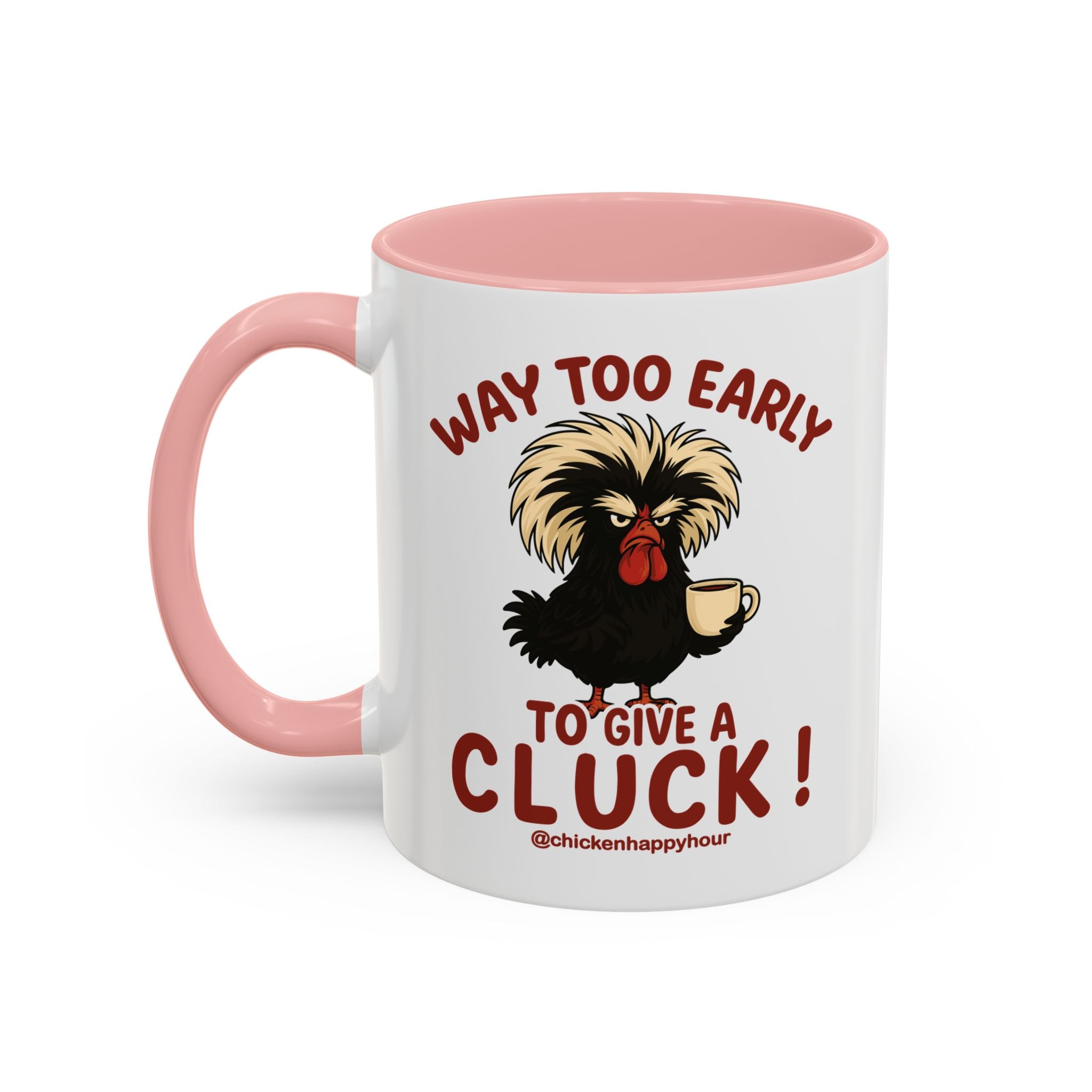 Way too Early to Give a Cluck !! Coffee Mug