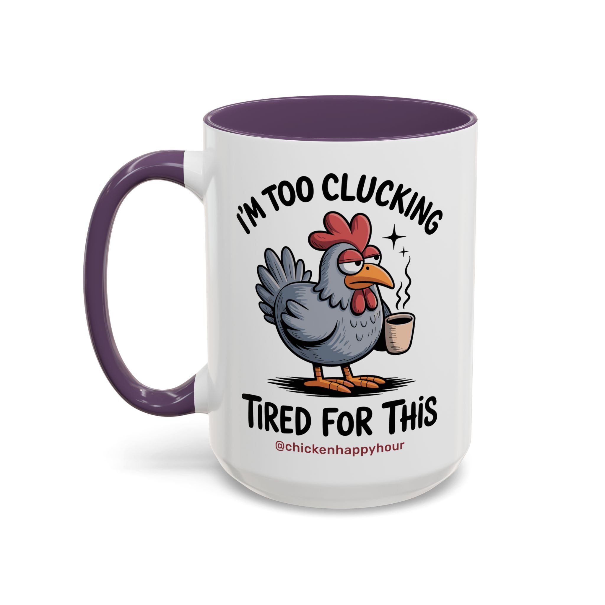 I'm Too Clucking Tired for This Coffee Mug