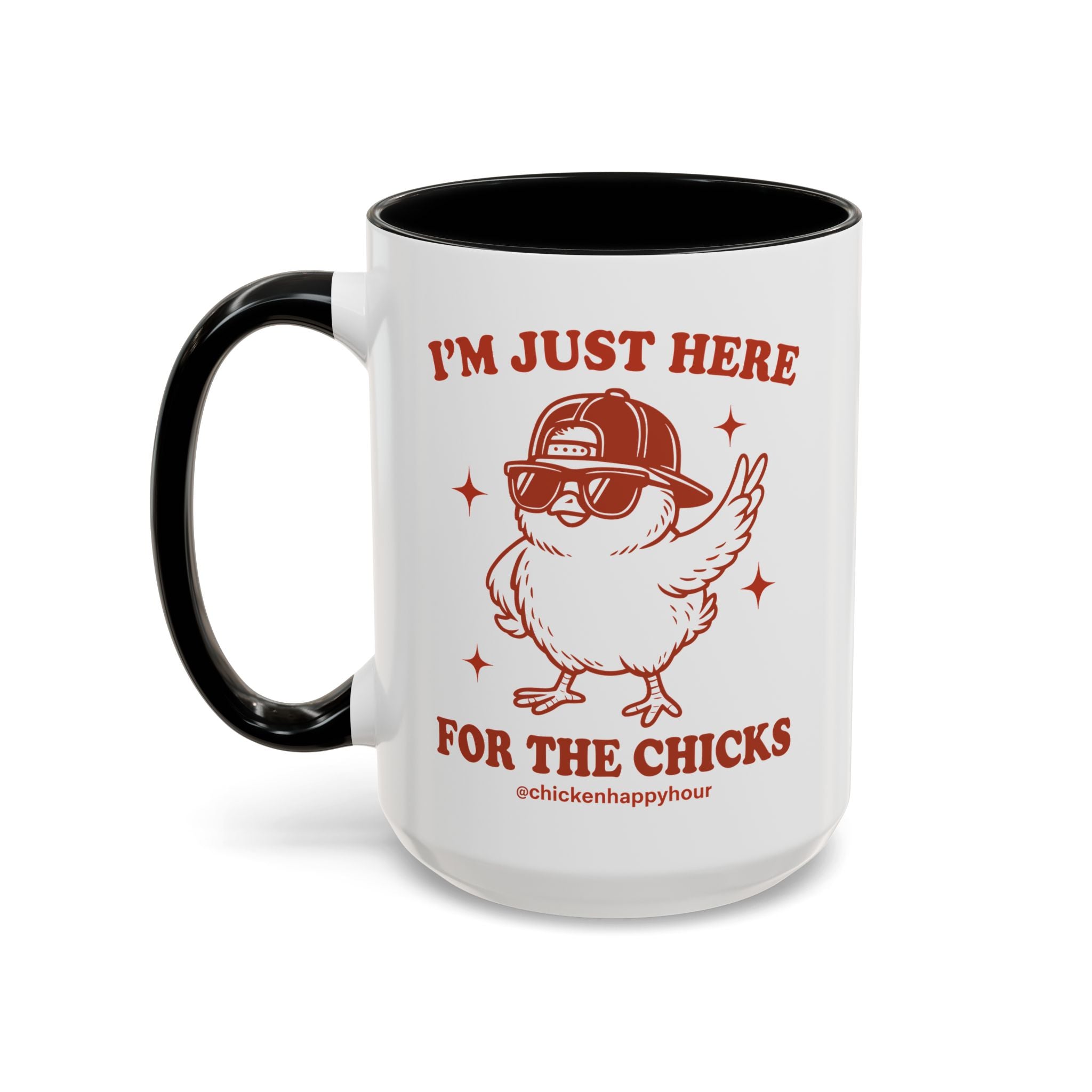 I’m Just Here for the Chicks Coffee Mug