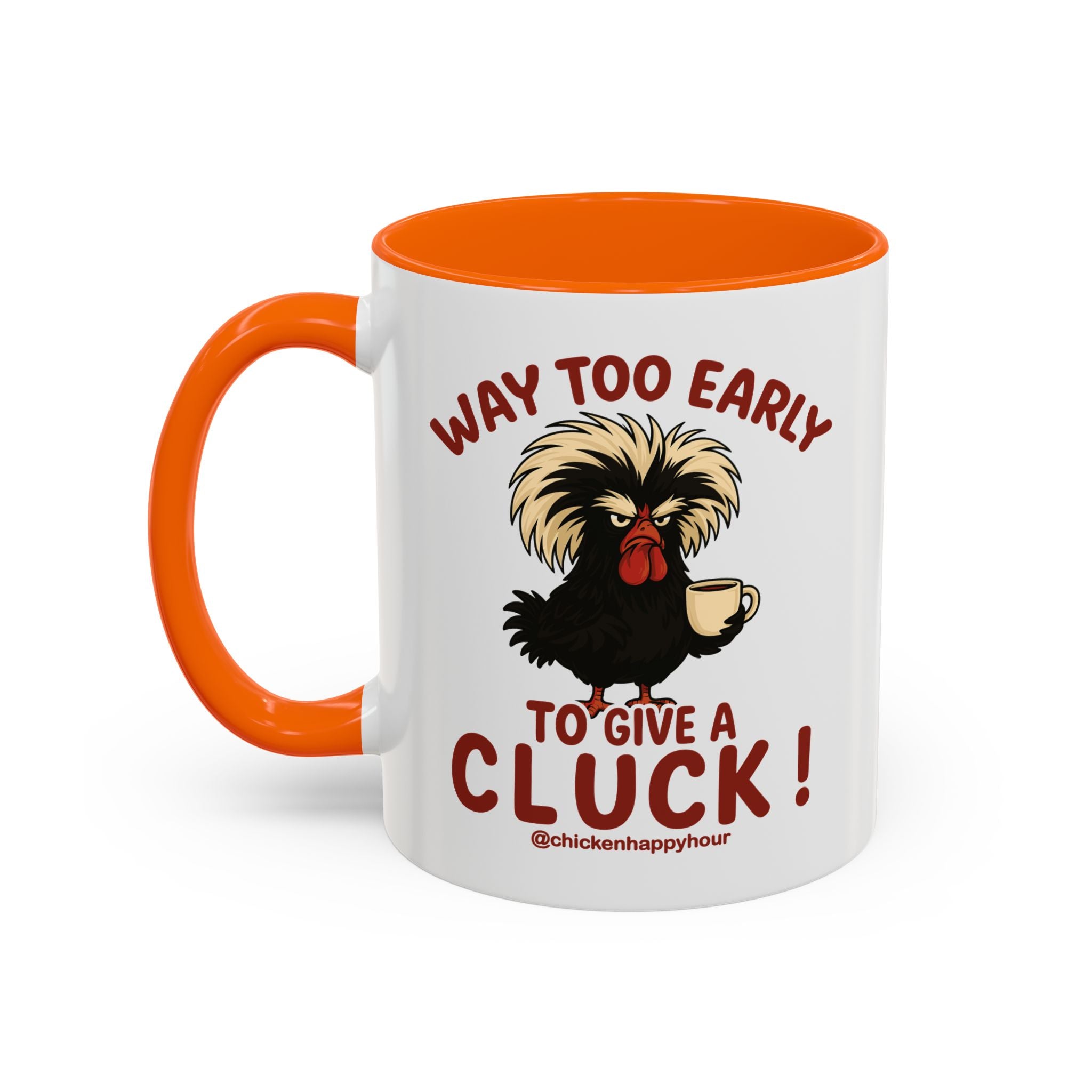 Way too Early to Give a Cluck !! Coffee Mug