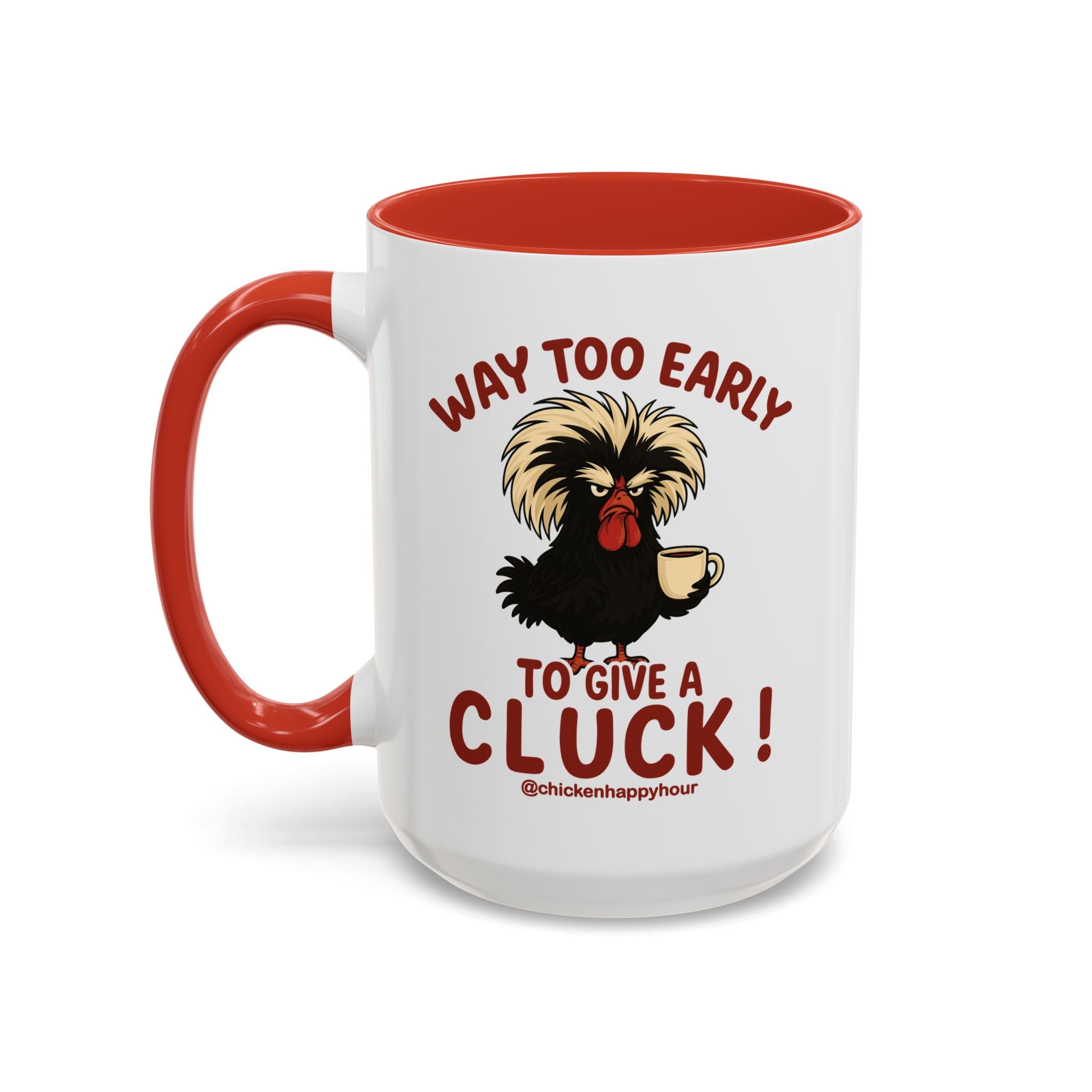 Way too Early to Give a Cluck !! Coffee Mug
