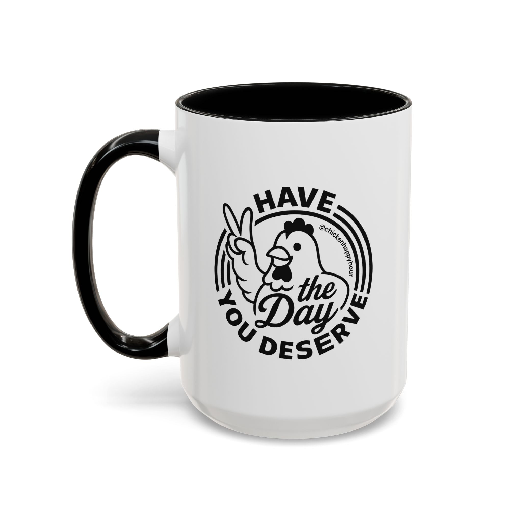 Have The Day You Deserve Coffee Mug