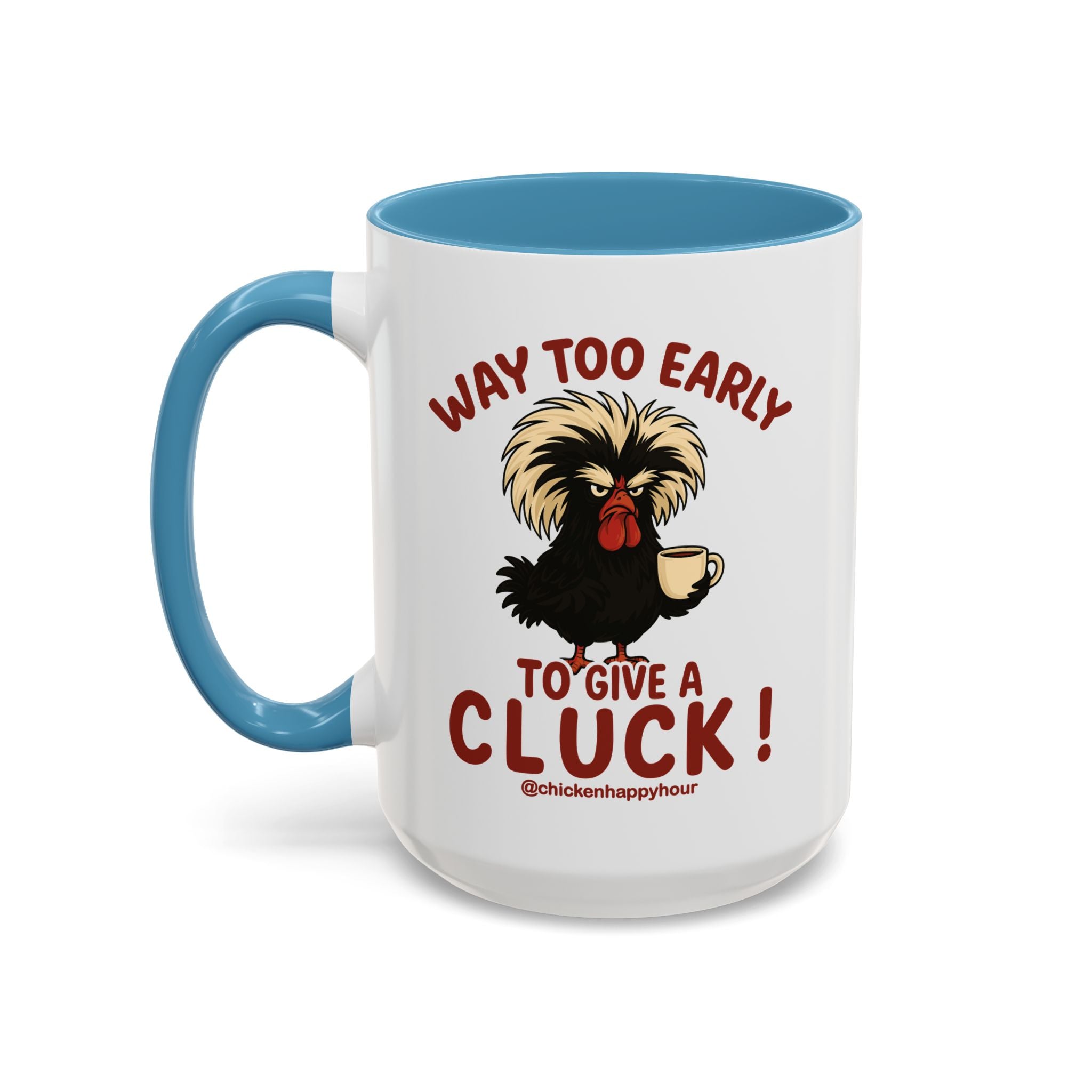 Way too Early to Give a Cluck !! Coffee Mug