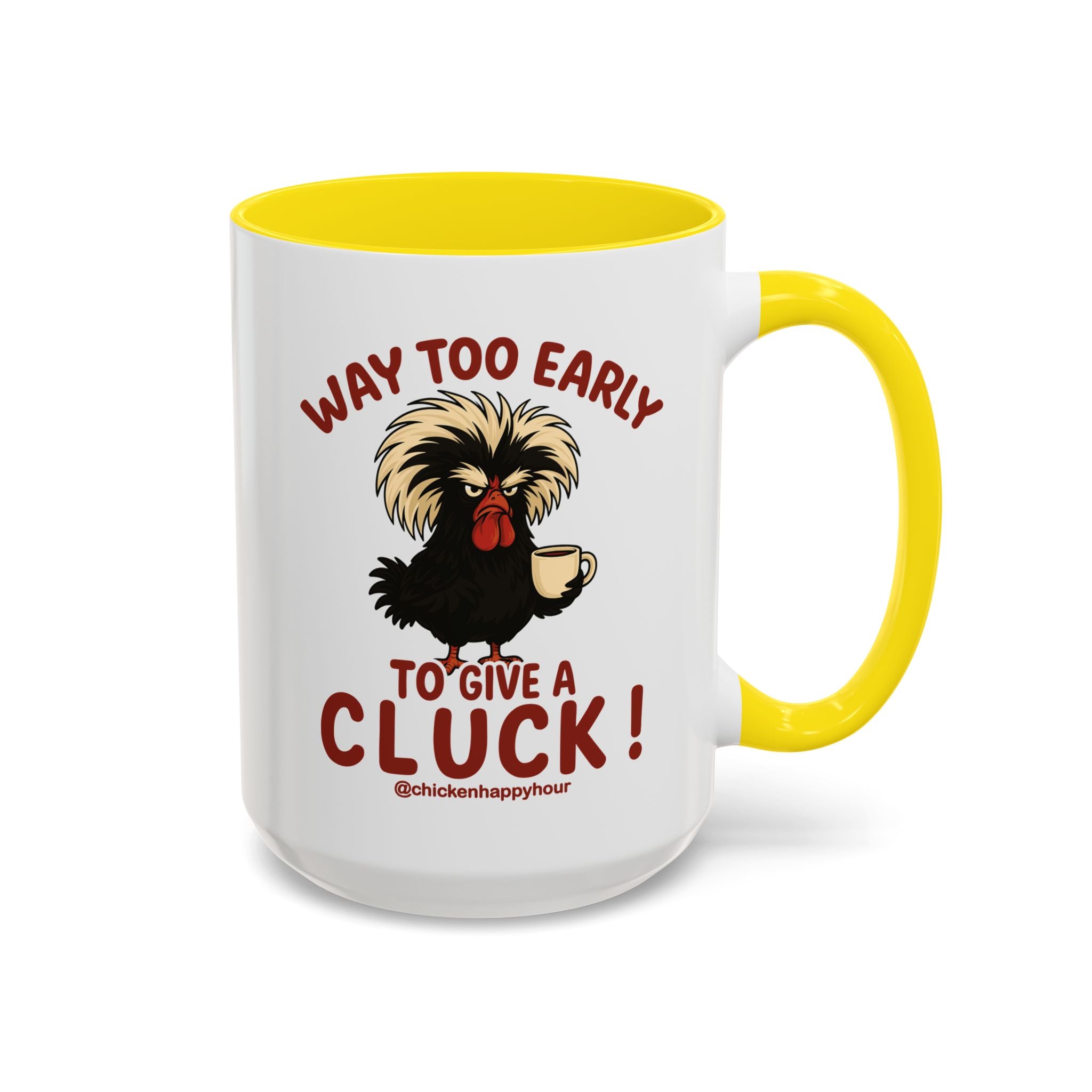 Way too Early to Give a Cluck !! Coffee Mug