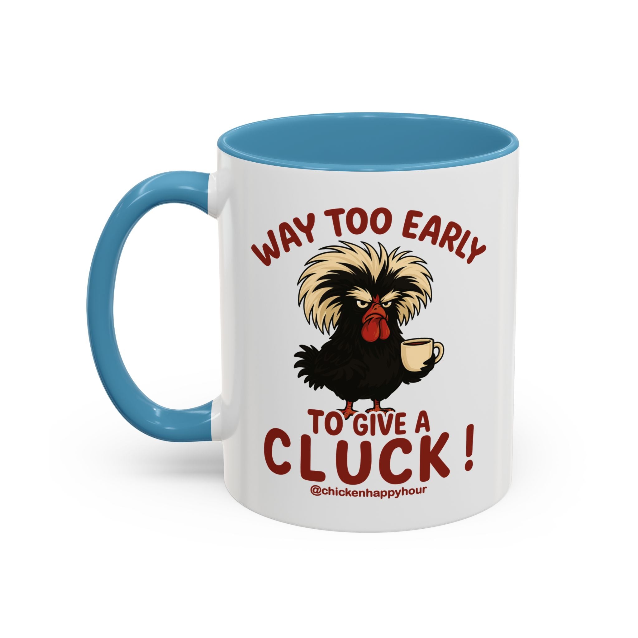 Way too Early to Give a Cluck !! Coffee Mug