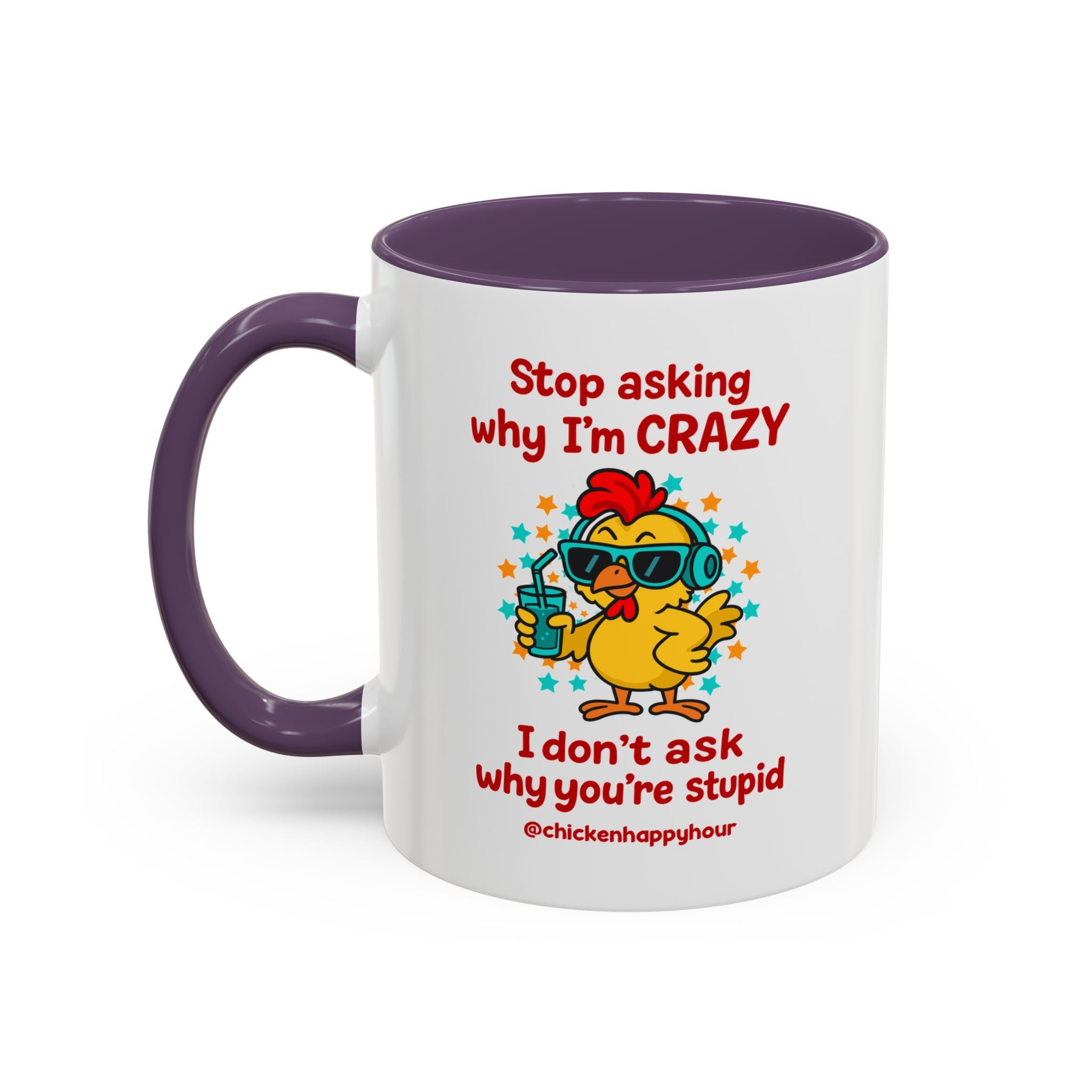Stop Asking Why I'm Crazy Coffee Mug