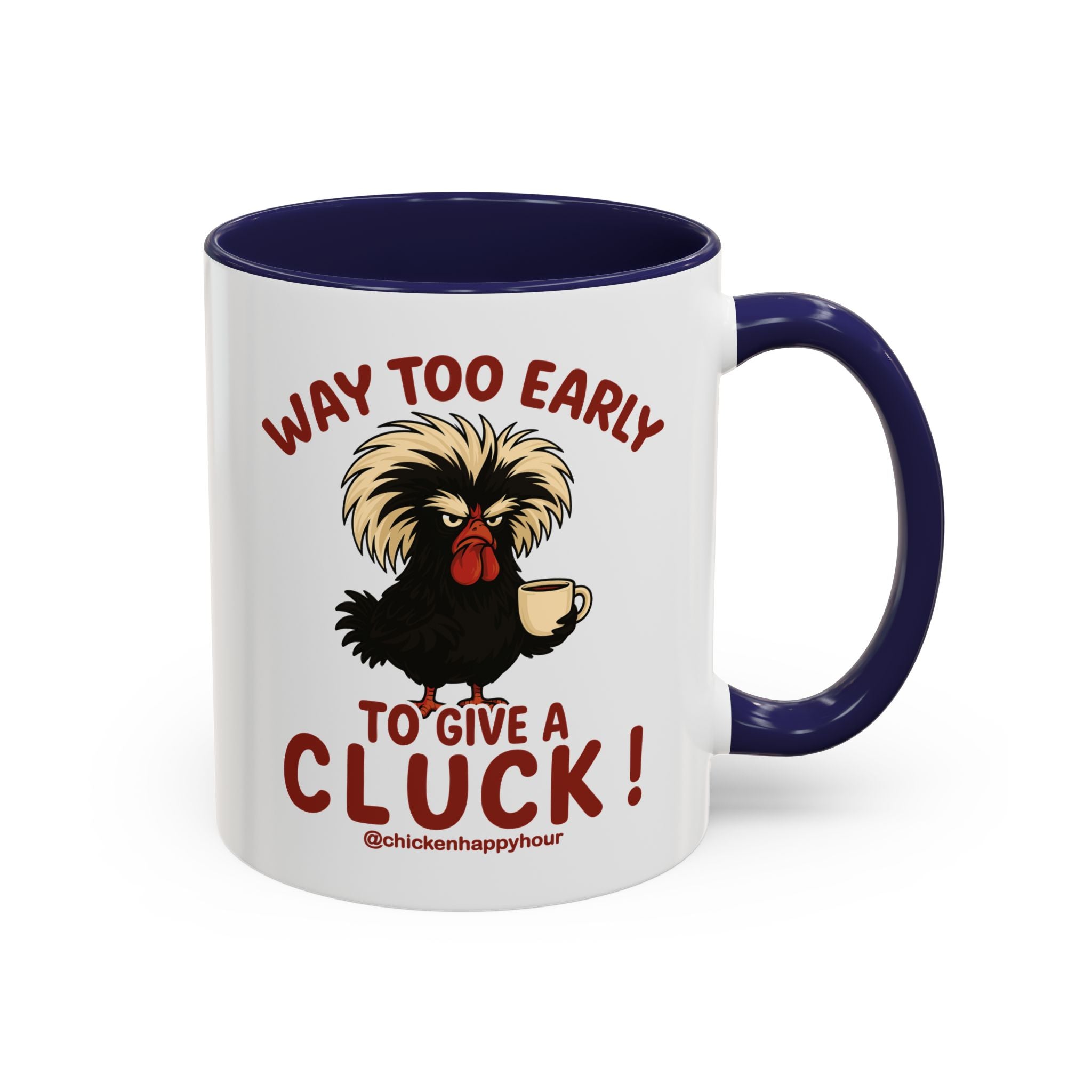 Way too Early to Give a Cluck !! Coffee Mug