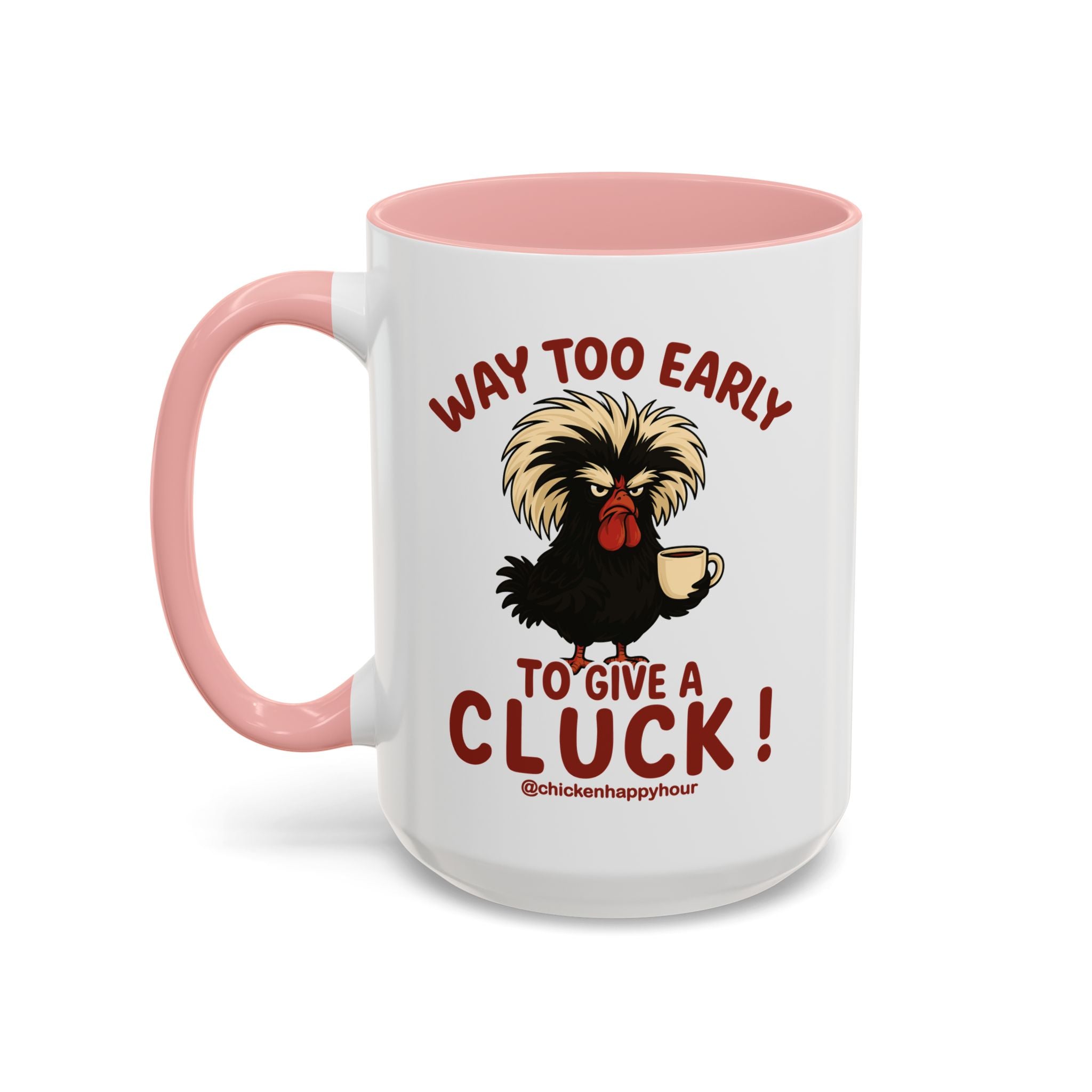 Way too Early to Give a Cluck !! Coffee Mug