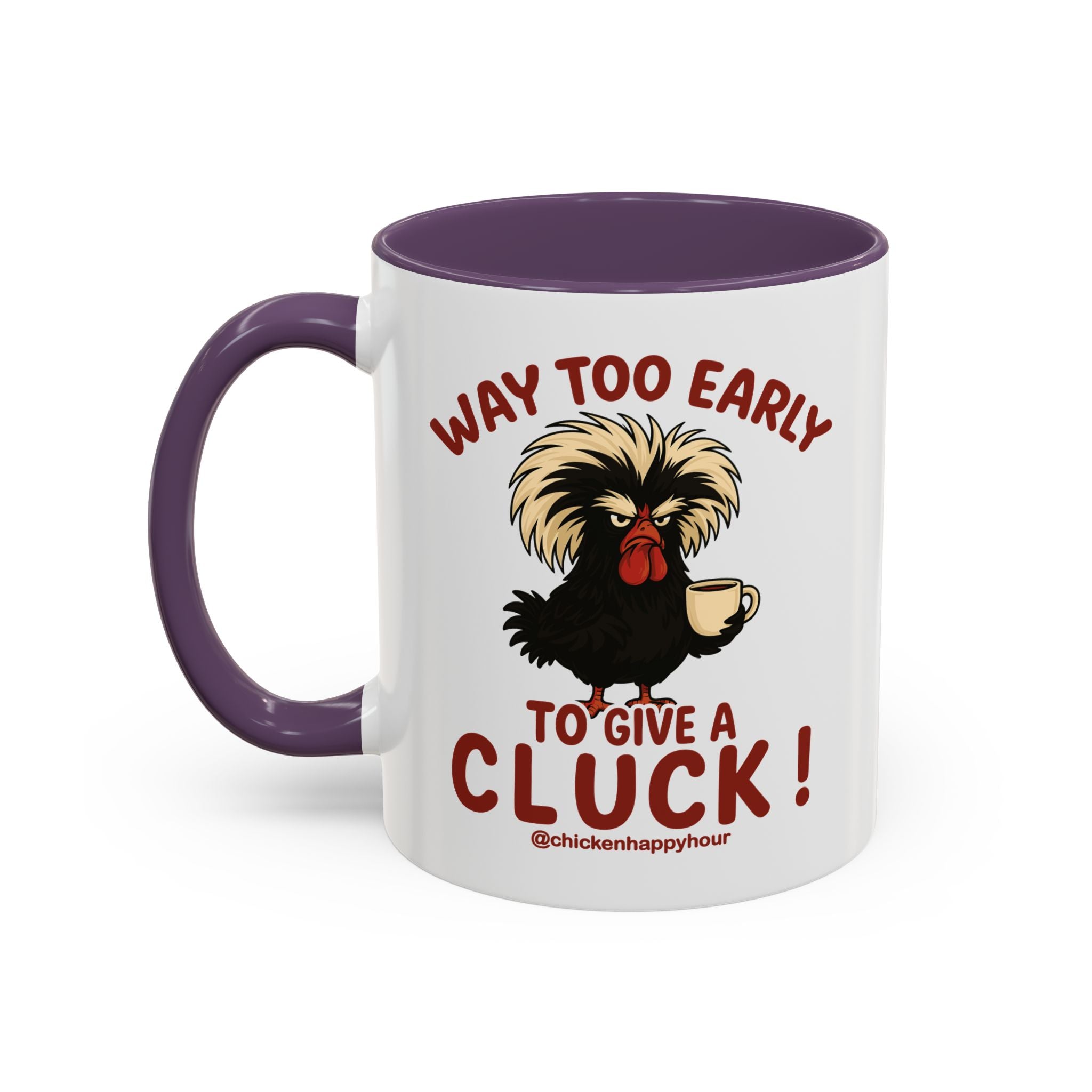 Way too Early to Give a Cluck !! Coffee Mug