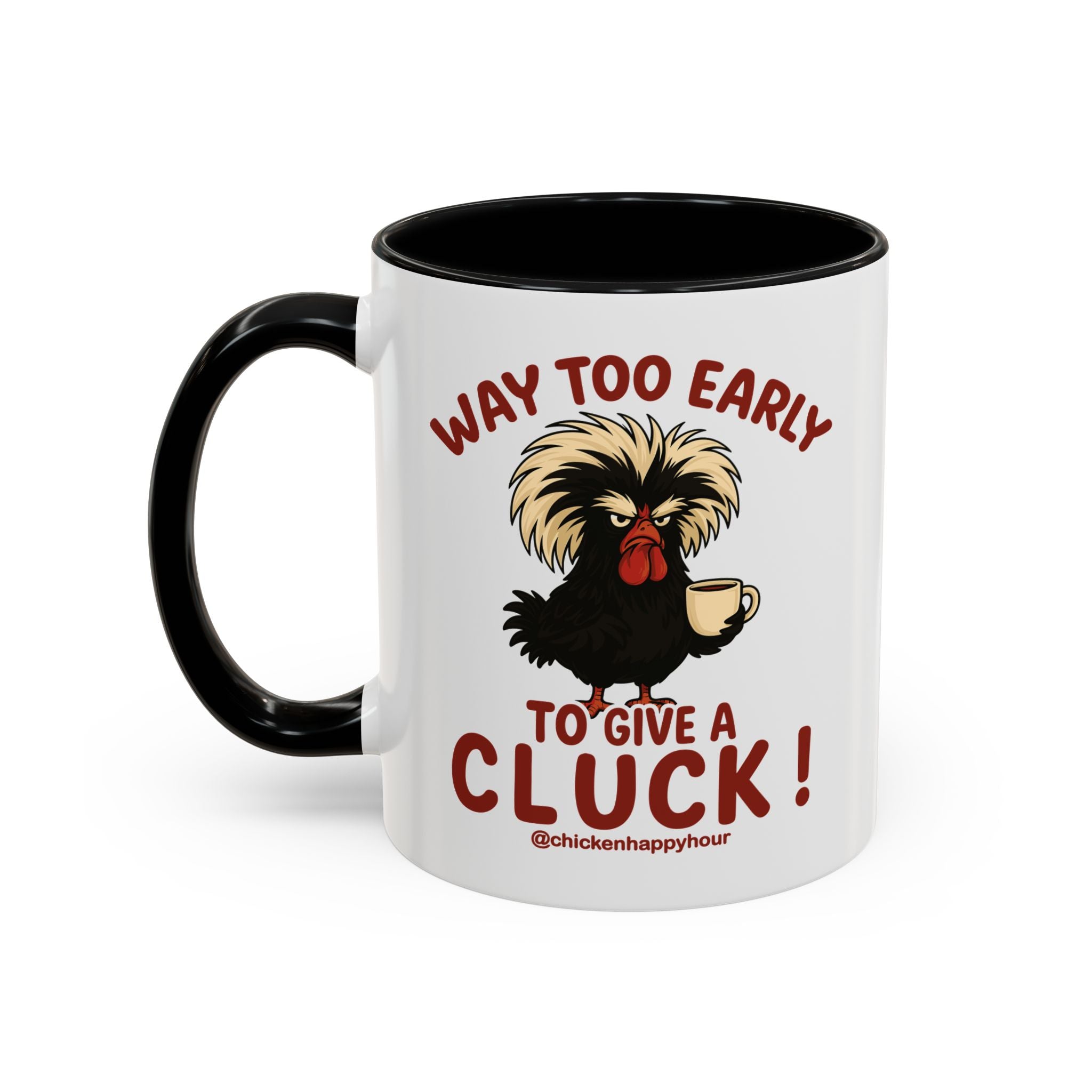 Way too Early to Give a Cluck !! Coffee Mug