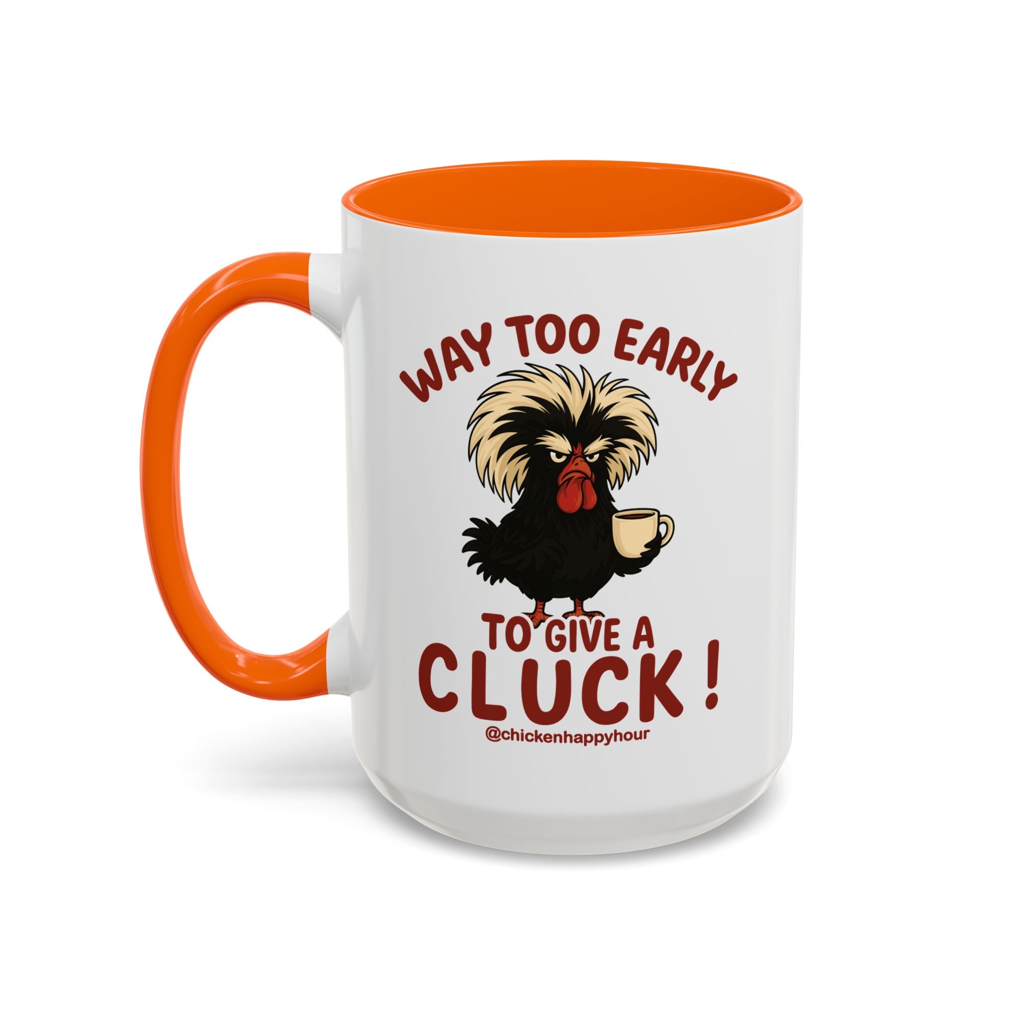 Way too Early to Give a Cluck !! Coffee Mug