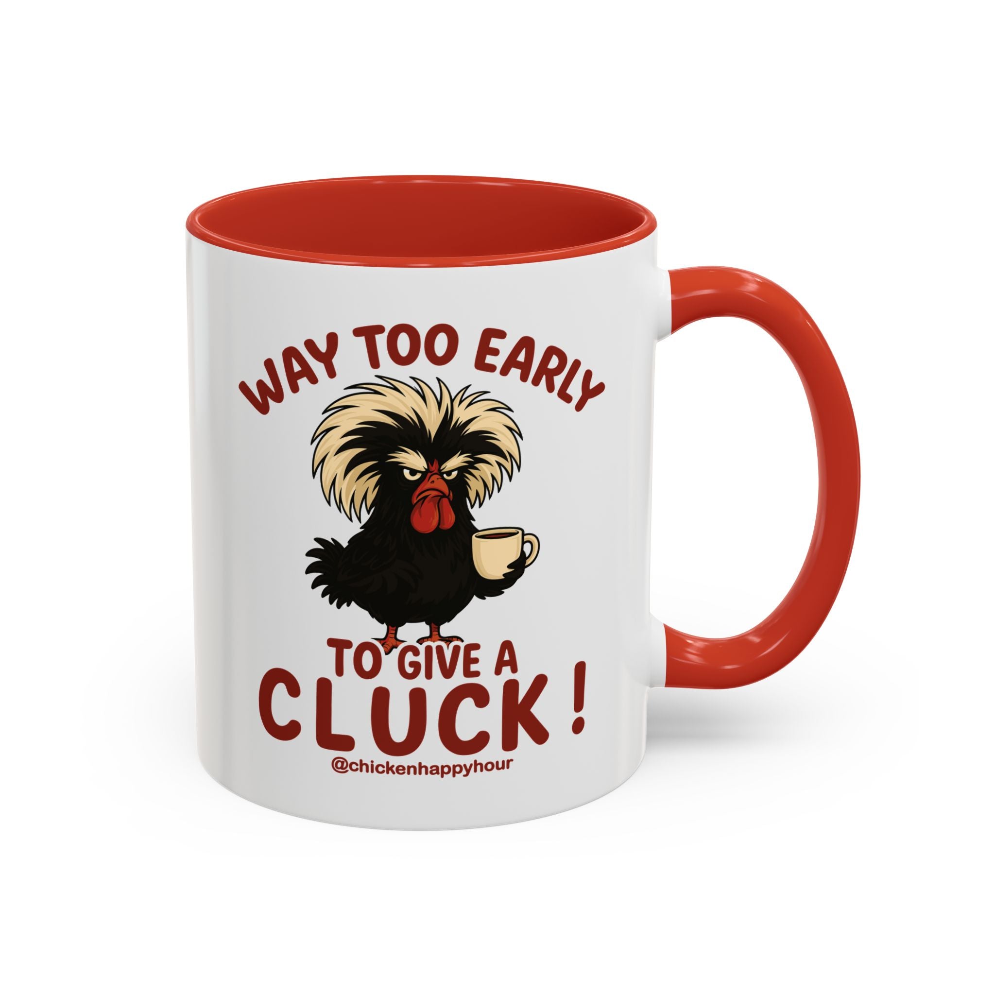 Way too Early to Give a Cluck !! Coffee Mug