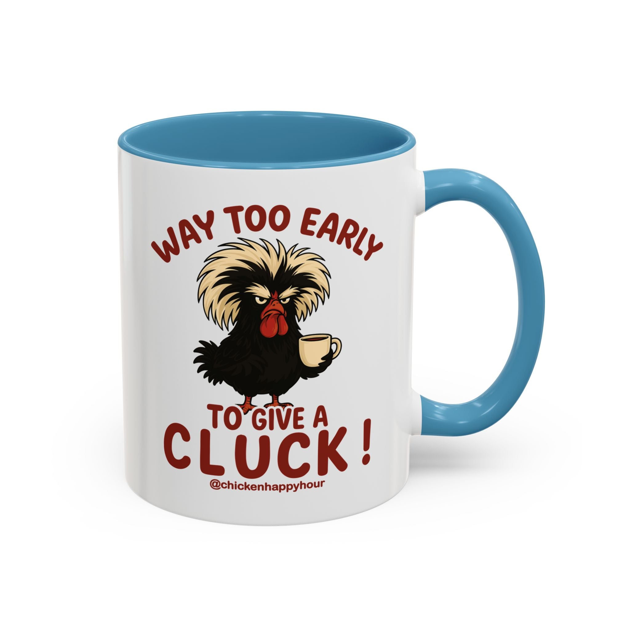 Way too Early to Give a Cluck !! Coffee Mug