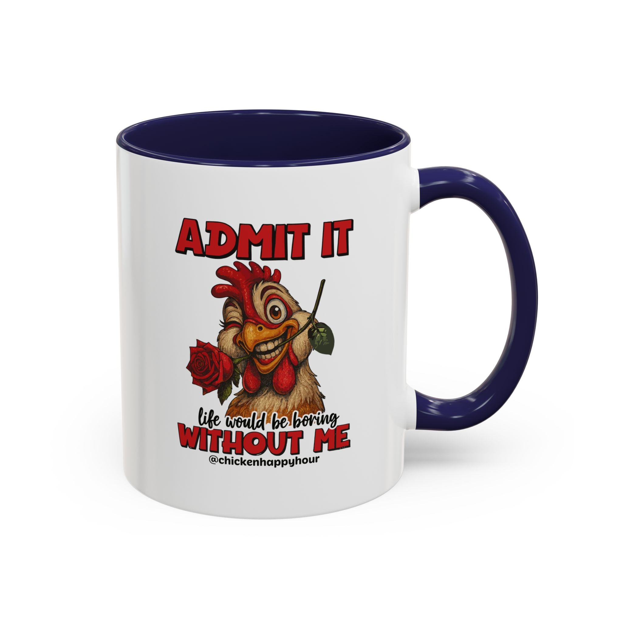 Admit It, Life Would Be Boring Without Me Coffee Mug