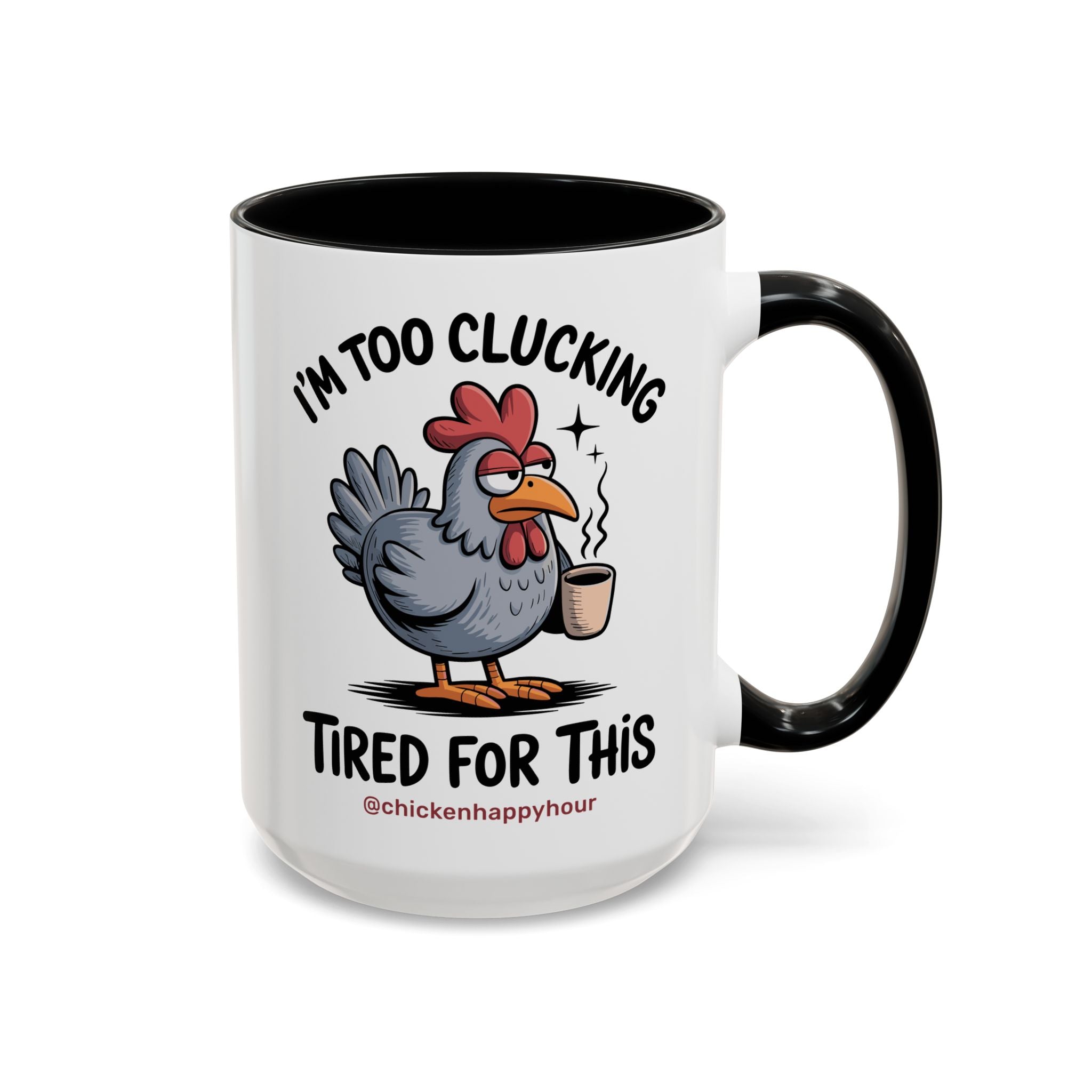 I'm Too Clucking Tired for This Coffee Mug