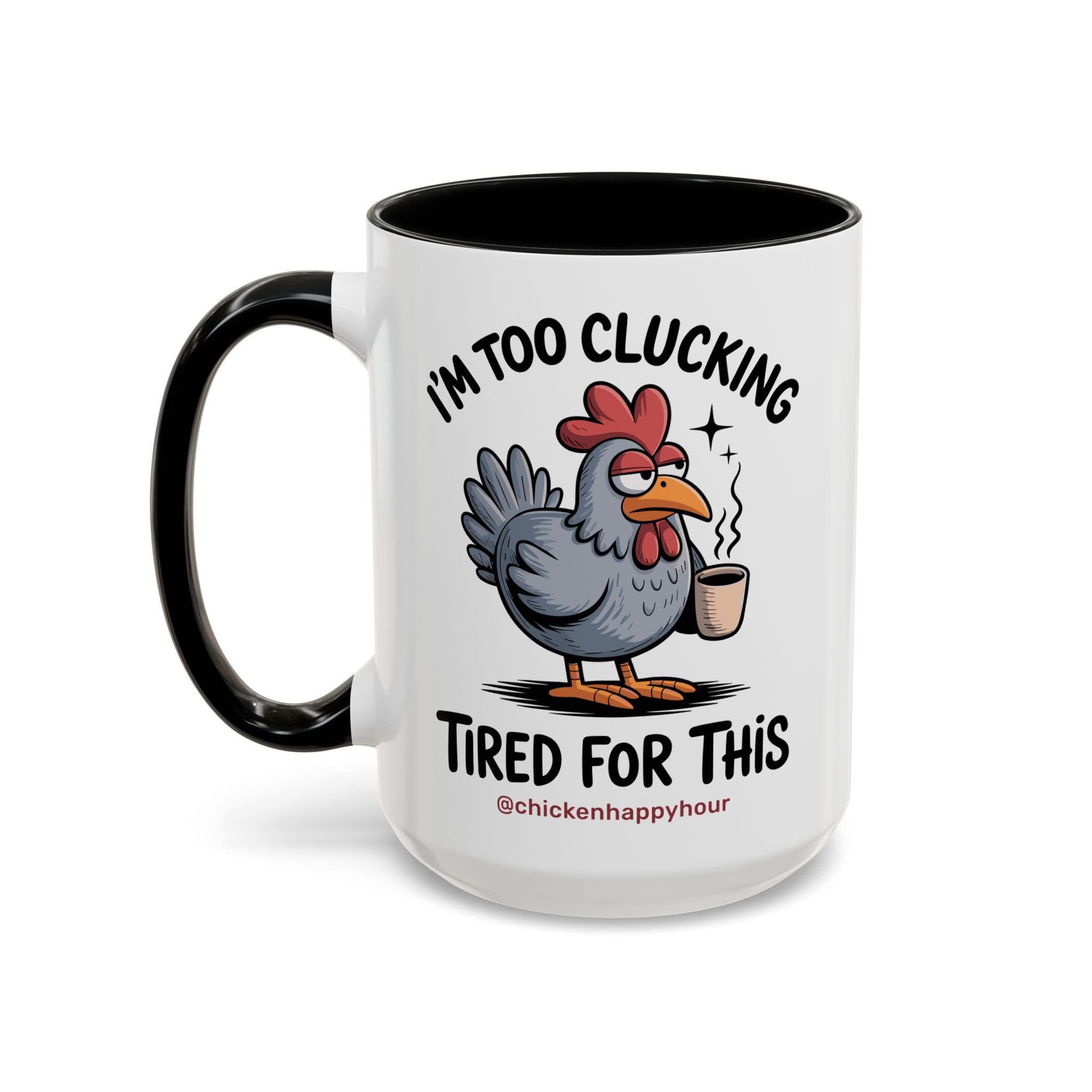 I'm Too Clucking Tired for This Coffee Mug
