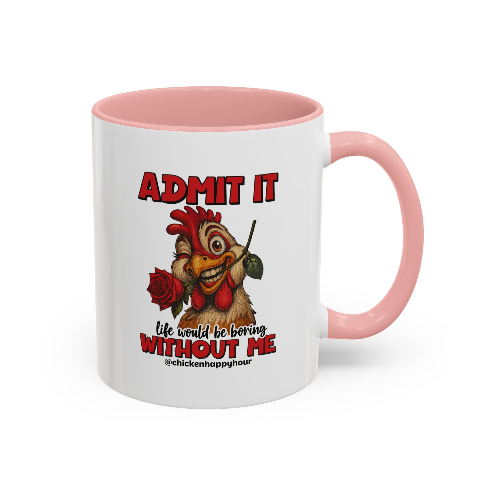 Admit It, Life Would Be Boring Without Me Coffee Mug