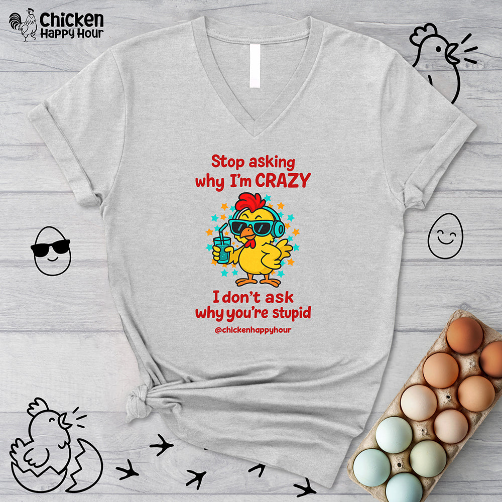 Stop Asking Why I'm Crazy V-Neck Tee