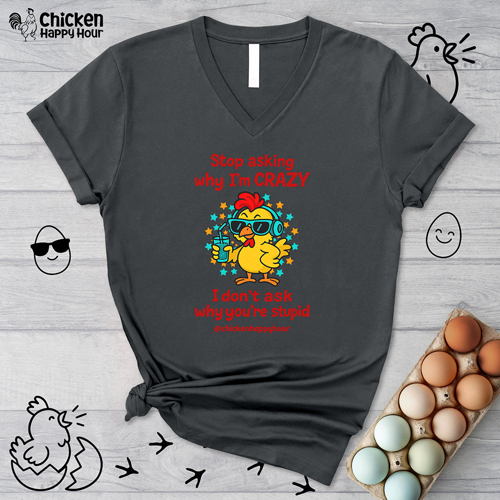 Stop Asking Why I'm Crazy V-Neck Tee