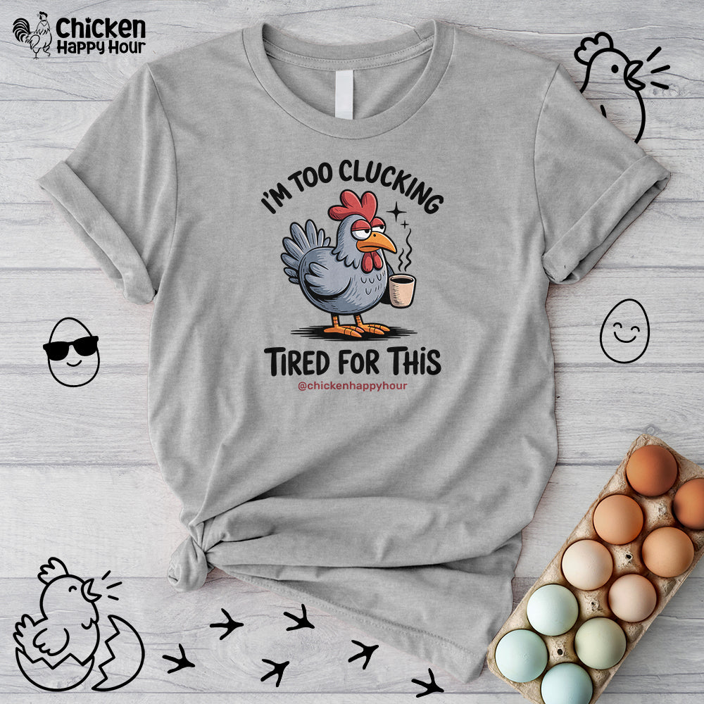 I'm Too Clucking Tired for This Unisex Tee