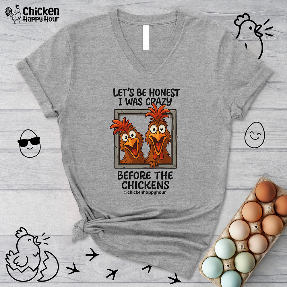 Let's be Honest I was Crazy Before the Chickens V-Neck Tee