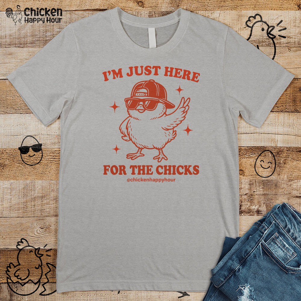I’m Just Here for the Chicks Unisex Tee