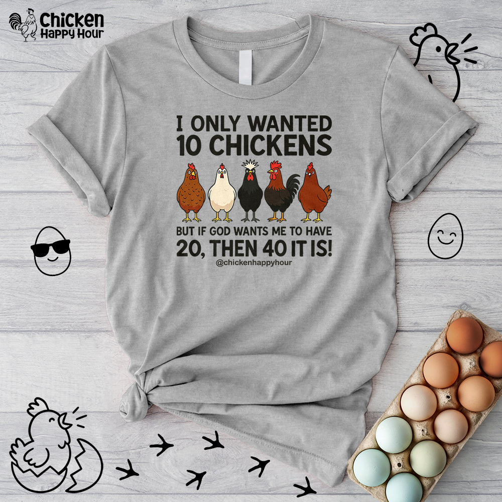I Only Wanted 10 Chickens Unisex Tee