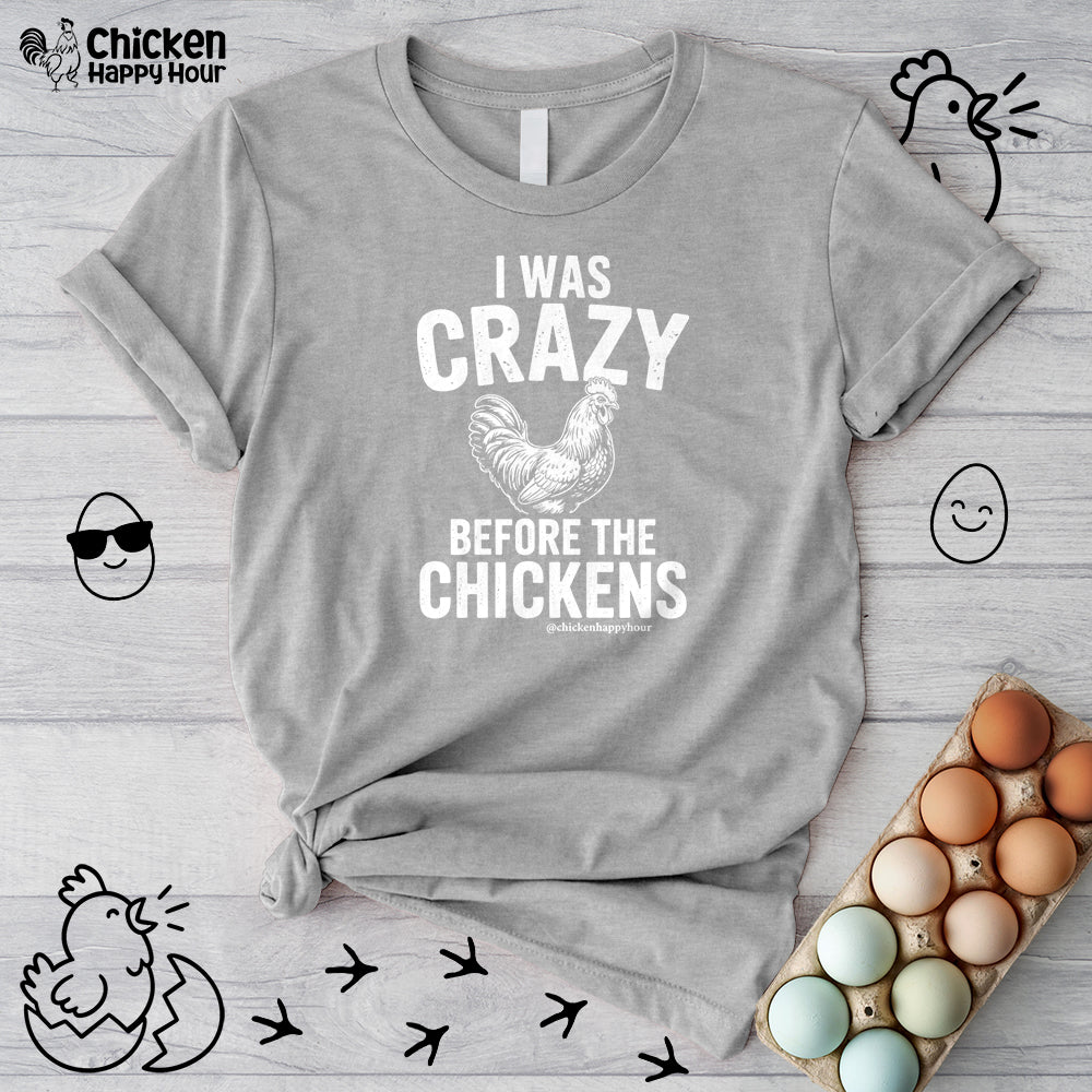 I WAS CRAZY BEFORE THE CHICKENS Unisex Tee