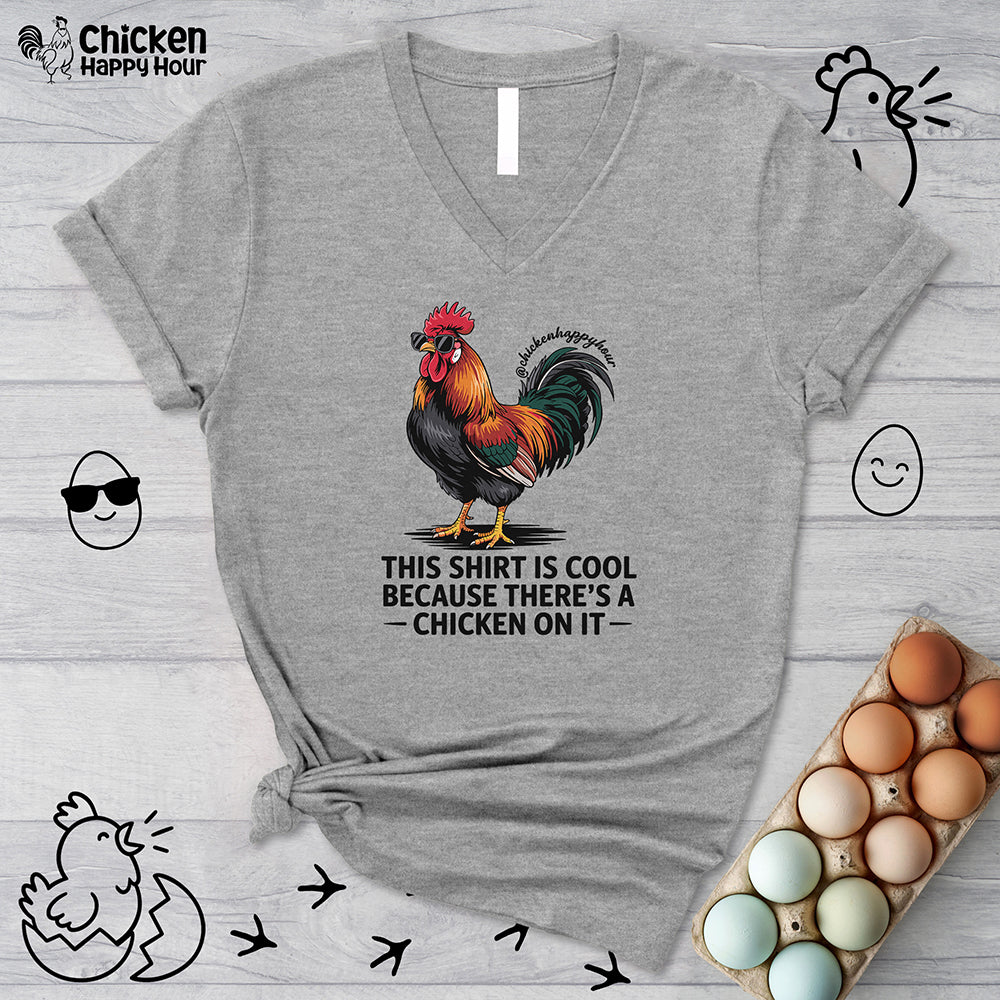 This Shirt is Cool Because There’s a Chicken on It V-Neck Tee