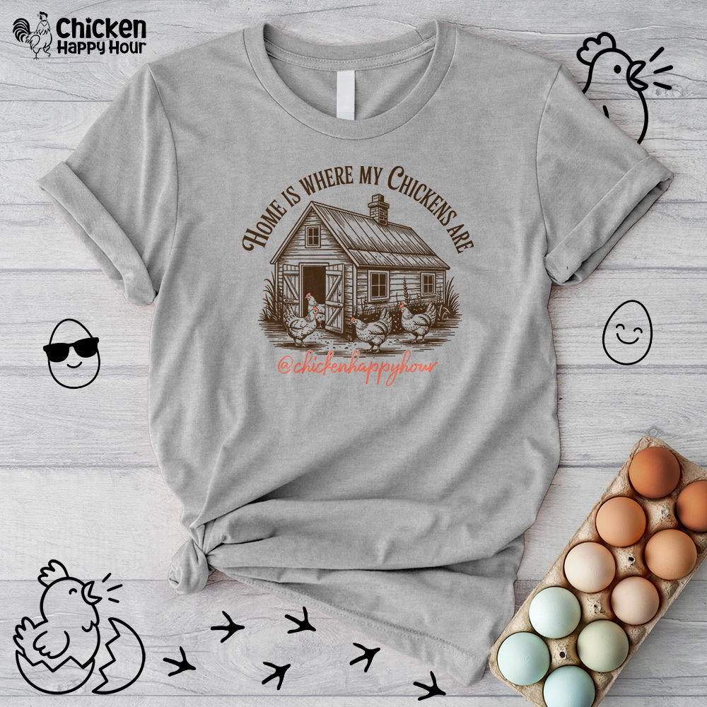 Home Is Where My Chickens Are Unisex Tee