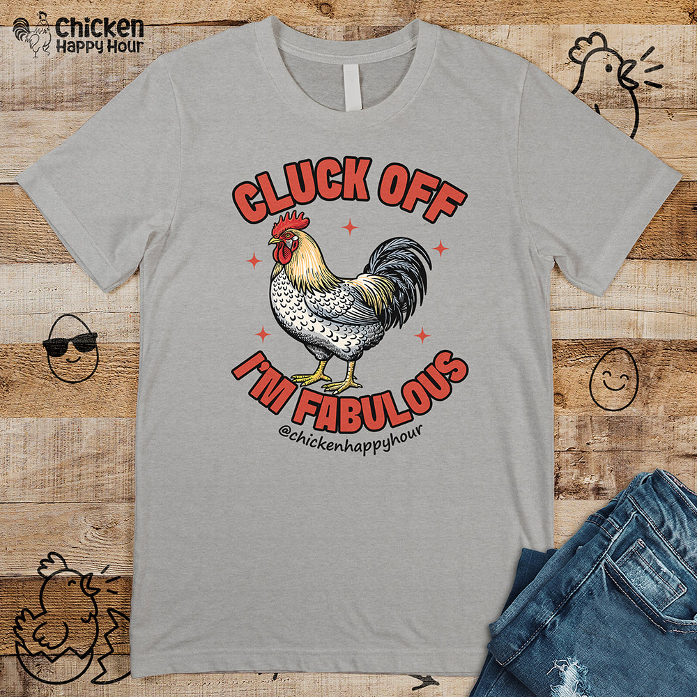 Cluck Off… I’m Fabulous Unisex Tee