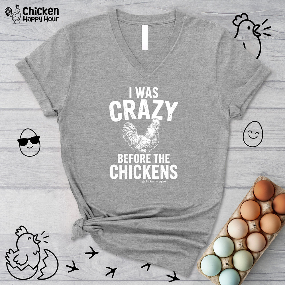 I WAS CRAZY BEFORE THE CHICKENS V-Neck Tee