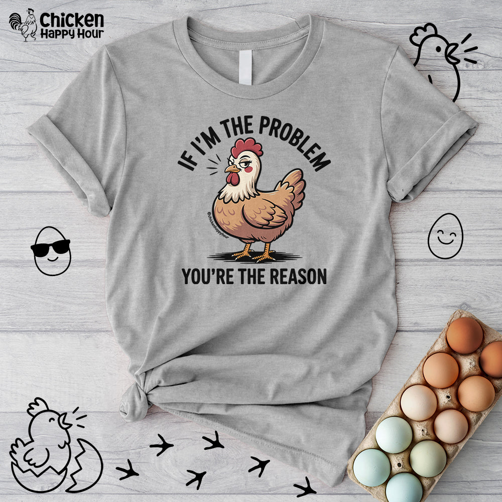 If I'm the Problem You're the Reason Unisex Tee