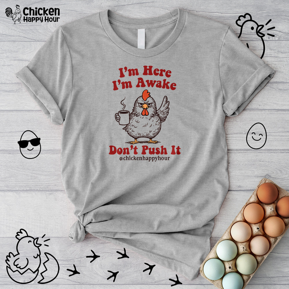 I'm Here I'm Awake Don't Push It Unisex Tee