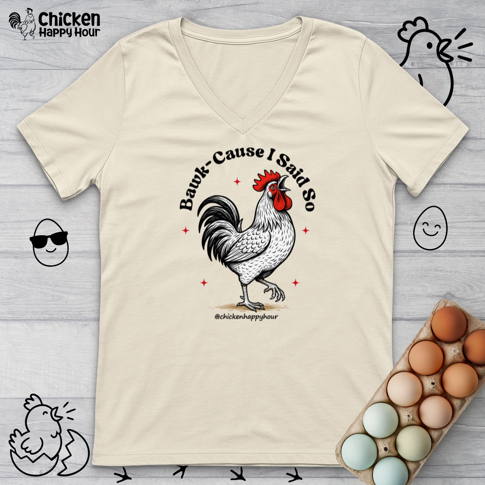 BAWK-CAUSE I Said So V-Neck Tee