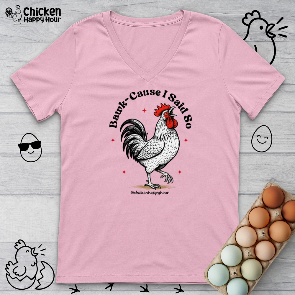 BAWK-CAUSE I Said So V-Neck Tee
