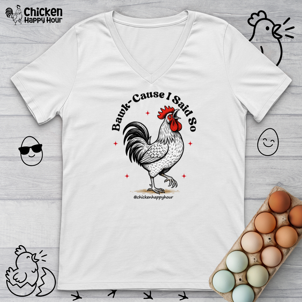 BAWK-CAUSE I Said So V-Neck Tee