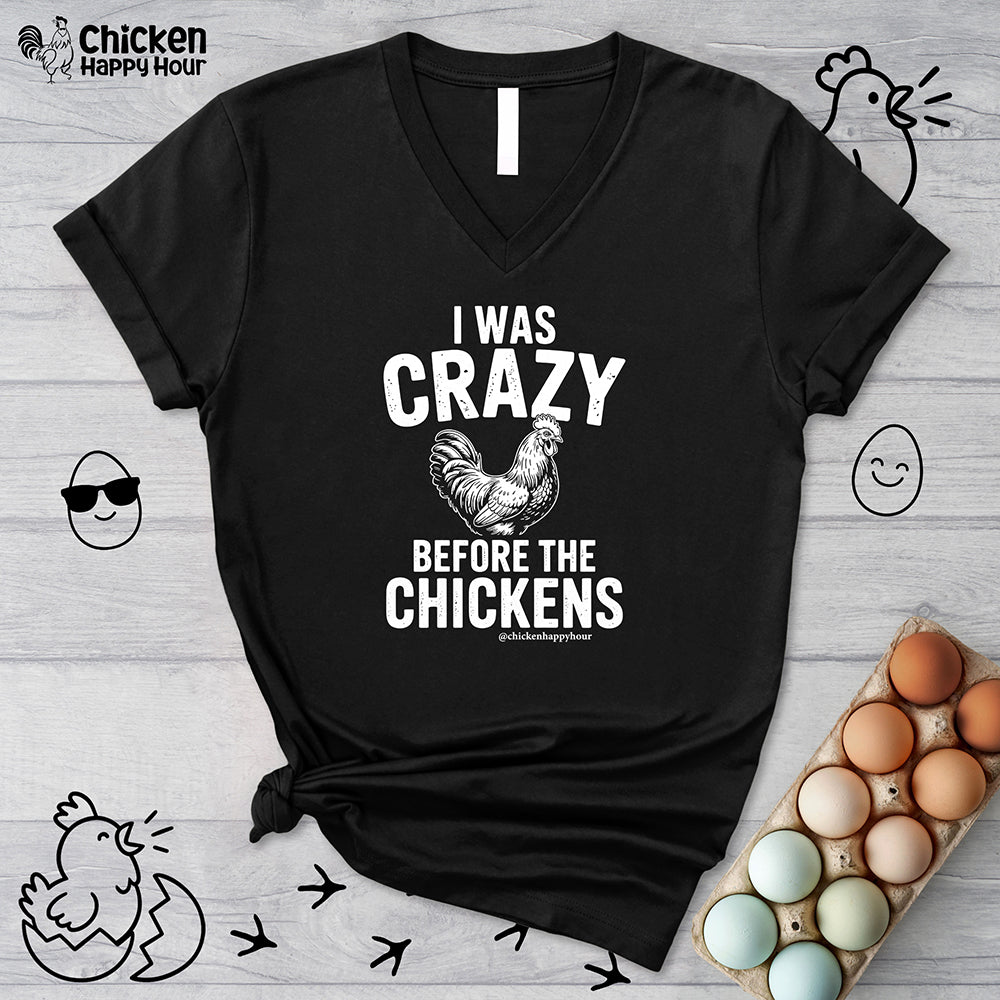 I WAS CRAZY BEFORE THE CHICKENS V-Neck Tee