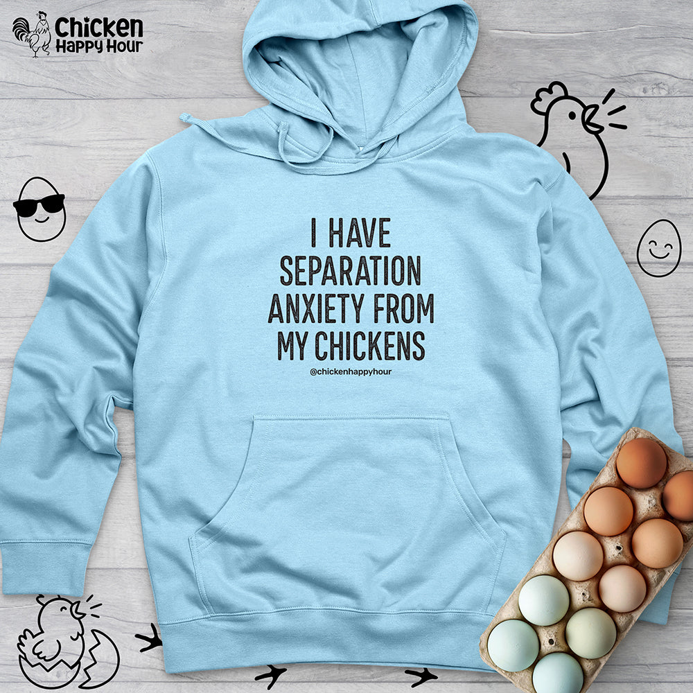 I Have Separation Anxiety From My Chickens Hooded Sweatshirt