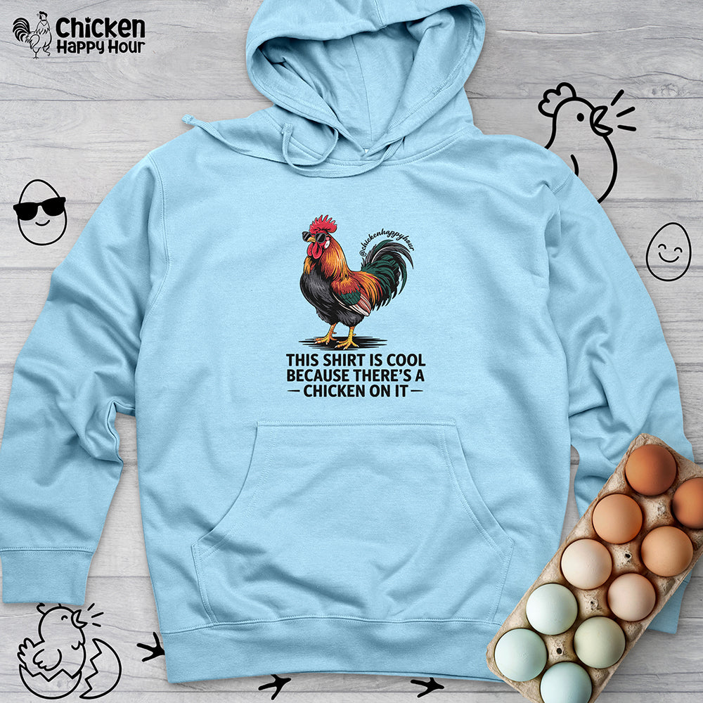 This Shirt is Cool Because There’s a Chicken on It Hooded Sweatshirt