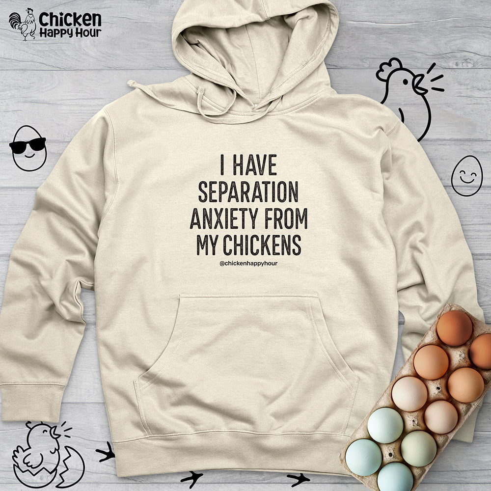 I Have Separation Anxiety From My Chickens Hooded Sweatshirt