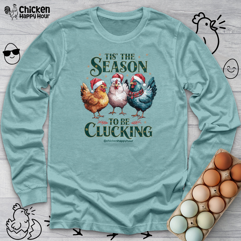 Tis The Season To Be Clucking Long Sleeve