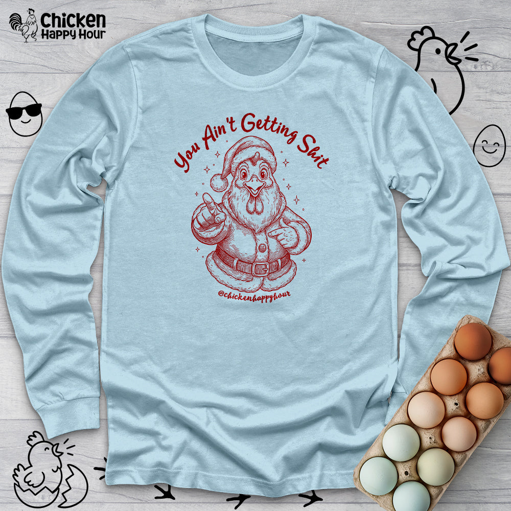 You Ain't getting SHIT Long Sleeve