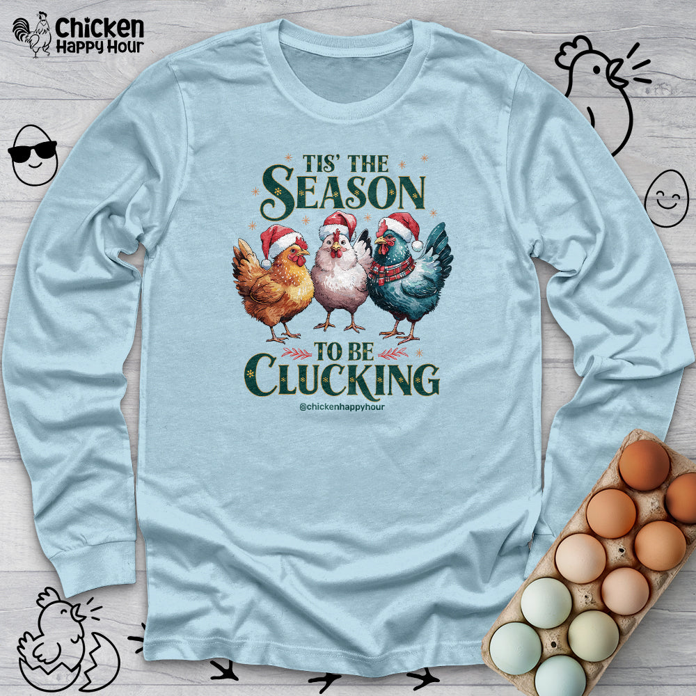 Tis The Season To Be Clucking Long Sleeve